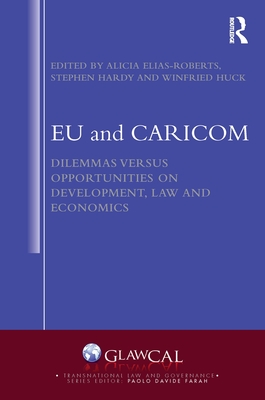 Eu and Caricom: Dilemmas Versus Opportunities on Development, Law and Economics (Transnational Law and Governance) By Alicia Elias-Roberts (Editor), Stephen Hardy (Editor), Winfried Huck (Editor) Cover Image