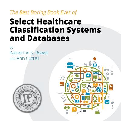 The Best Boring Book Ever of Select Healthcare Classification Systems and Databases Cover Image