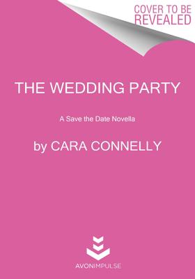 The Wedding Party: A Save the Date Novella By Cara Connelly Cover Image