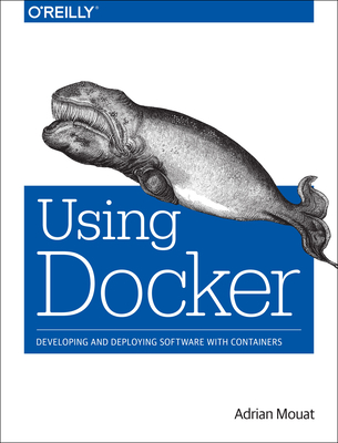 Using Docker: Developing and Deploying Software with Containers Cover Image