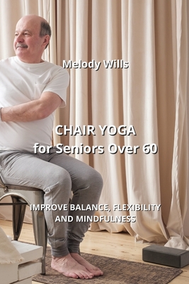 CHAIR YOGA for Seniors Over 60: Improve Balance, Flexibility and  Mindfulness (Paperback)