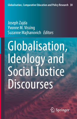 Globalisation, Ideology and Social Justice Discourses By Joseph Zajda (Editor), Yvonne Vissing (Editor), Suzanne Majhanovich (Editor) Cover Image