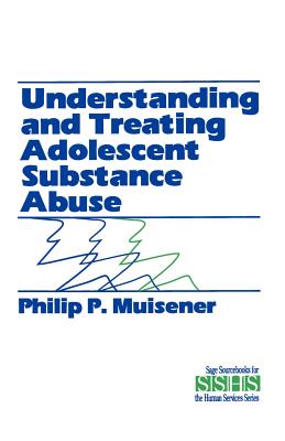 Understanding and Treating Adolescent Substance Abuse (Sage Sourcebooks for the Human Services #27)