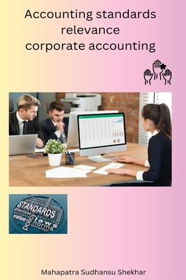 Accounting standards relevance corporate accounting By Sudhansu Shekhar Mahapatra Cover Image