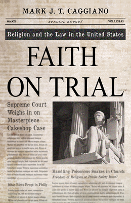 Faith on Trial: Religion and the Law in the United States By Mark J. T. Caggiano Cover Image