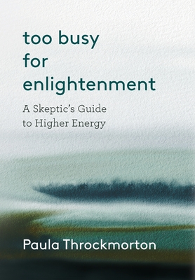 Too Busy For Enlightenment: A Skeptic's Guide to Higher Energy Cover Image