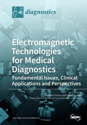 Electromagnetic Technologies for Medical Diagnostics: Fundamental Issues, Clinical Applications and Perspectives Cover Image