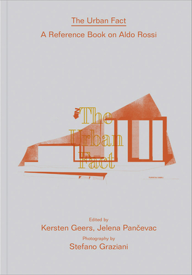 Aldo Rossi: The Urban Fact: A Reference Book on Aldo Rossi By Aldo Rossi, Kersten Geers (Editor), Jelena Pancevac (Editor) Cover Image