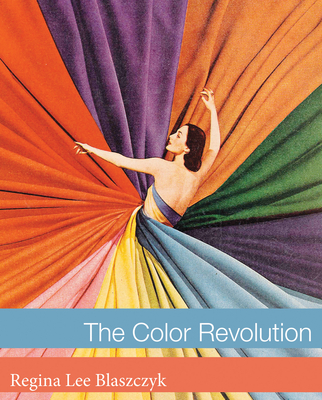 The Color Revolution (Lemelson Center Studies in Invention and Innovation series)