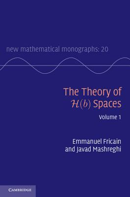 The Theory of H(b) Spaces: Volume 1 (New Mathematical Monographs #20) By Emmanuel Fricain, Javad Mashreghi Cover Image