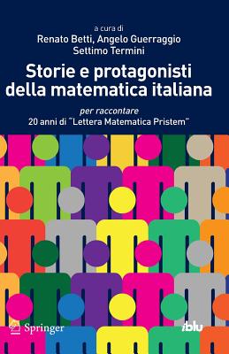 Storie E Protagonisti Della Matematica Italiana: Per Raccontare 20 Anni Di Lettera Matematica Pristem (I Blu) Cover Image