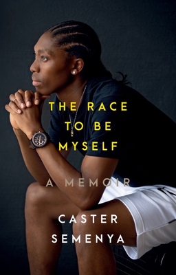 The Race to Be Myself: A Memoir By Caster Semenya Cover Image