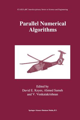 Parallel Numerical Algorithms By David E. Keyes (Editor), Ahmed Sameh (Editor), V. Venkatakrishnan (Editor) Cover Image