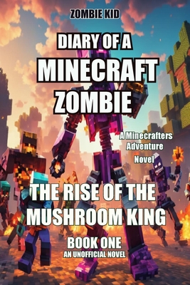 Diary of a Minecraft Zombie: The Rise of the Mushroom King Cover Image