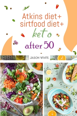 Atkins diet + sirtfood diet + keto after 50 Cover Image
