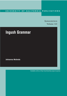 Cover for Ingush Grammar (UC Publications in Linguistics #143)