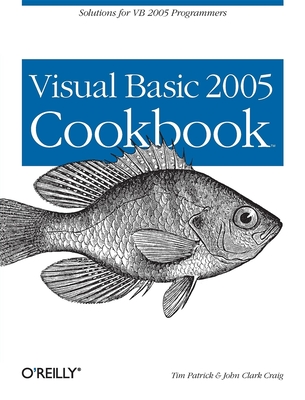 Visual Basic 2005 Cookbook: Solutions for VB 2005 Programmers By Tim Patrick, John Craig Cover Image