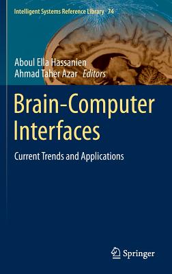 Brain-Computer Interfaces: Current Trends and Applications (Intelligent Systems Reference Library #74) By Aboul Ella Hassanien (Editor), Ahmad Taher Azar (Editor) Cover Image