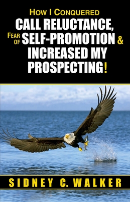 How I Conquered Call Reluctance, Fear of Self-Promotion & Increased My Prospecting! Cover Image