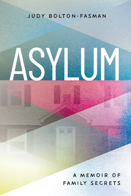 Asylum, a Memoir of Family Secrets By Judy Bolton-Fasman Cover Image