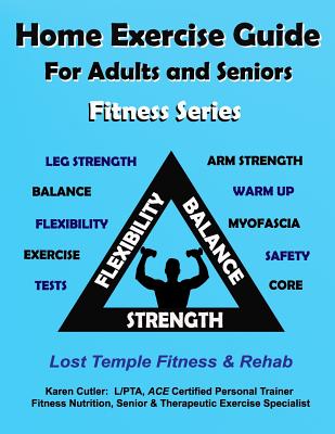 Home Exercise Guide for Adults and Seniors - Fitness Series: Lost Temple Fitness & Rehab: Strength, Balance, Endurance, Flexibility & Myofascial Relea By Karen Cutler Cover Image