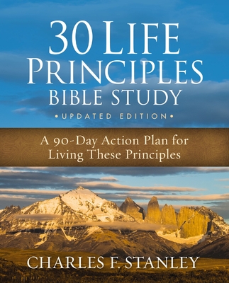30 Life Principles Bible Study Updated Edition: A 90-Day Action Plan for Living These Principles Cover Image