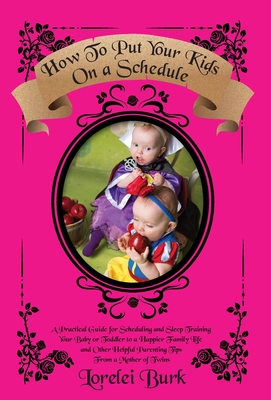 How to Put Your Kids on A Schedule: A Practical Guide for Scheduling and Sleep Training Your Baby or Toddler to A Happier Family Life and Other Helpfu Cover Image