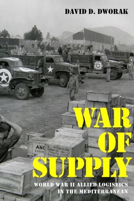 War of Supply: World War II Allied Logistics in the Mediterranean (Foreign Military Studies)