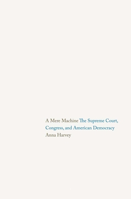 A Mere Machine: The Supreme Court, Congress, and American Democracy Cover Image
