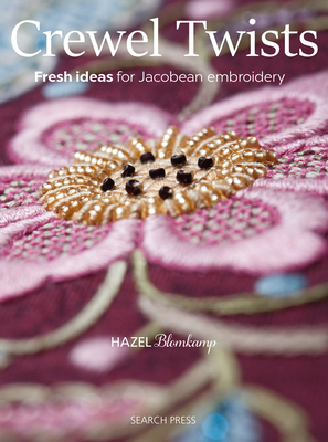 Crewel Twists: Fresh Ideas for Jacobean Embroidery By Hazel Blomkamp Cover Image