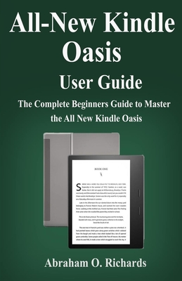All new kindle oasis user guide: The complete beginners guide to the all new kindle oasis