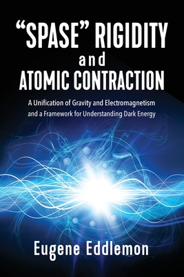Spase Rigidity and Atomic Contraction: A Unification of Gravity and Electromagnetism and a Framework for Understanding Dark Energy Cover Image