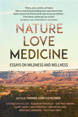 Nature, Love, Medicine: Essays on Wildness and Wellness By Thomas Lowe Fleischner (Editor) Cover Image