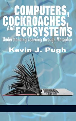 Computers, Cockroaches, and Ecosystems: Understanding Learning through Metaphor (HC) Cover Image
