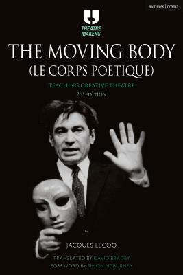 The Moving Body (Le Corps Poétique): Teaching Creative Theatre (Theatre Makers) Cover Image
