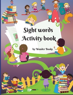 Sight words Activity book: Awesome learn, trace and practice and the most common high frequency words for kids learning to write & read. By Wonder Books Cover Image