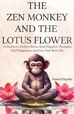 Gifts For Women: The Zen Monkey and The Lotus Flower: 52 Stories to Relieve  Stress, Stop Negative Thoughts, Find Happiness, and Live Yo (Paperback)