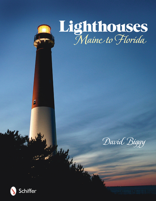 Lighthouses: Maine to Florida By David Biggy Cover Image