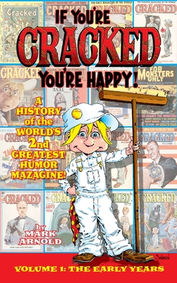If You're Cracked, You're Happy (hardback): The History of Cracked Mazagine, Part Won Cover Image