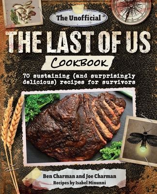 The Unofficial The Last of Us Cookbook: 70 sustaining (and surprisingly delicious) recipes for survivors Cover Image