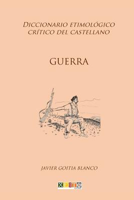 Guerra: Diccionario etimológico crítico del Castellano By Javier Goitia Blanco Cover Image