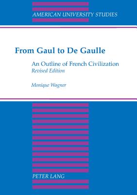 From Gaul to de Gaulle: An Outline of French Civilization (American University Studies #43) Cover Image