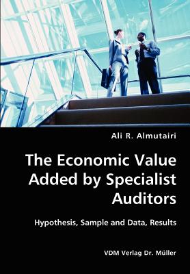 The Economic Value Added by Specialist Auditors- Hypothesis, Sample and Data, Results By Ali R. Almutairi Cover Image
