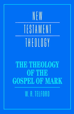 The Theology of the Gospel of Mark (New Testament Theology ...