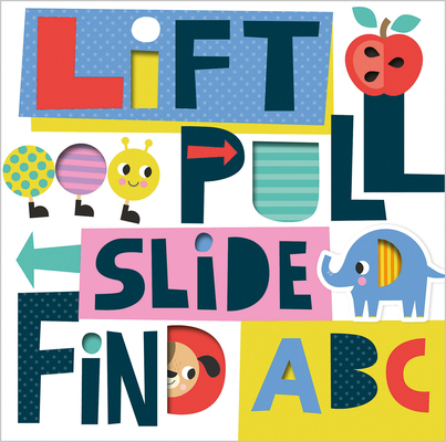 Lift, Pull, Slide, Find ABC By Make Believe Ideas, Scott Barker (Illustrator) Cover Image