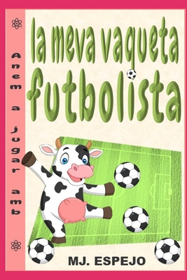 Anem a Jugar AMB La Meva Vaqueta Futbolista: La Meva Mascota És Diferent Cover Image