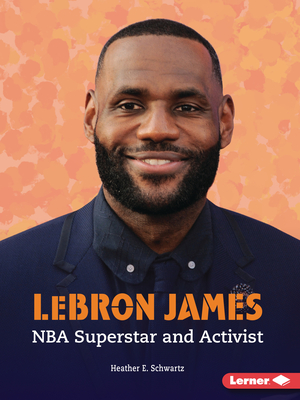 Lebron James: NBA Superstar and Activist (Gateway Biographies) By Heather E. Schwartz Cover Image