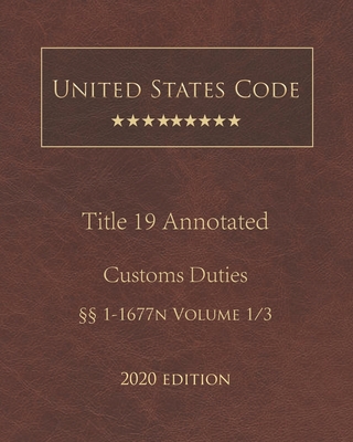 United States Code Annotated Title 19 Customs Duties 2020 Edition §§1 - 1677n Volume 1/3 Cover Image