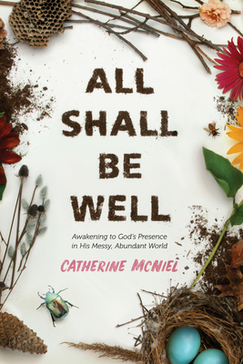 All Shall Be Well: Awakening to God's Presence in His Messy, Abundant World All Shall Be Well: Awakening to God's Presence in His Messy, Abundant World cover