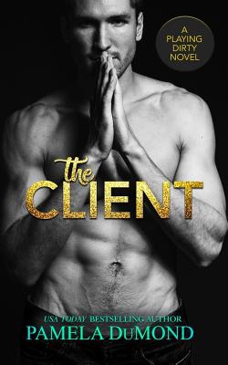 The Client: A Playing Dirty Novel (A Playing Dirty Romantic Comedy #1)